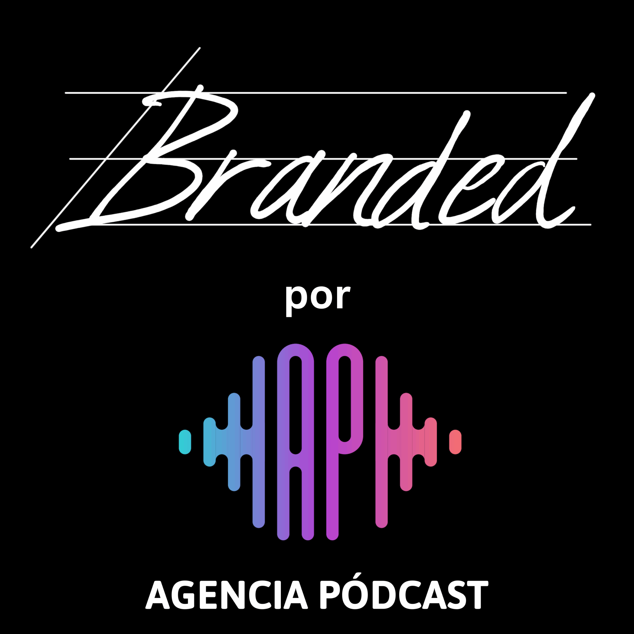 Branded, pódcast oficial de Agencia Podcast